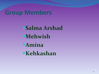 Group Members Salma Arshad Mehwish  Amina Kehkashan 