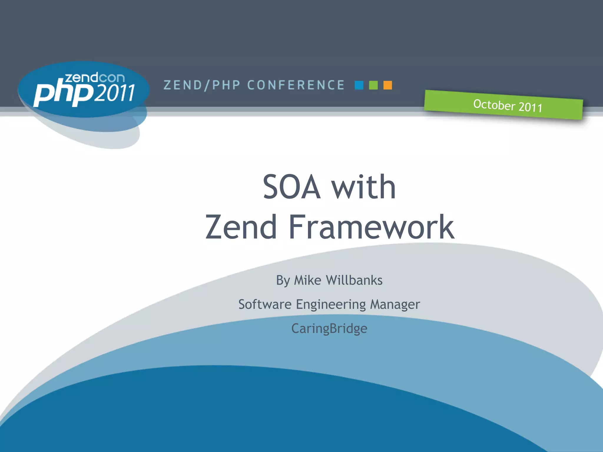 SOA with
Zend Framework
      By Mike Willbanks
 Software Engineering Manager
         CaringBridge
 