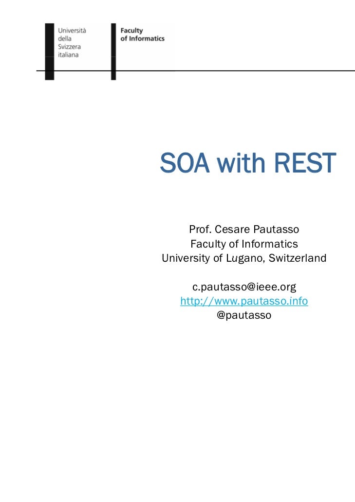 SOA with REST     Prof. Cesare Pautasso     Faculty of InformaticsUniversity of Lugano, Switzerland              Lugano   ...