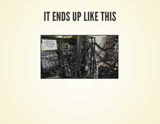 IT ENDS UP LIKE THIS
 