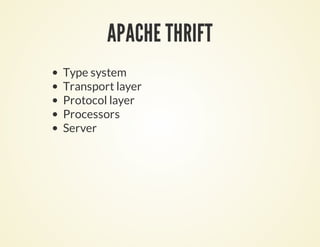 APACHE THRIFT
Type system
Transport layer
Protocol layer
Processors
Server
 