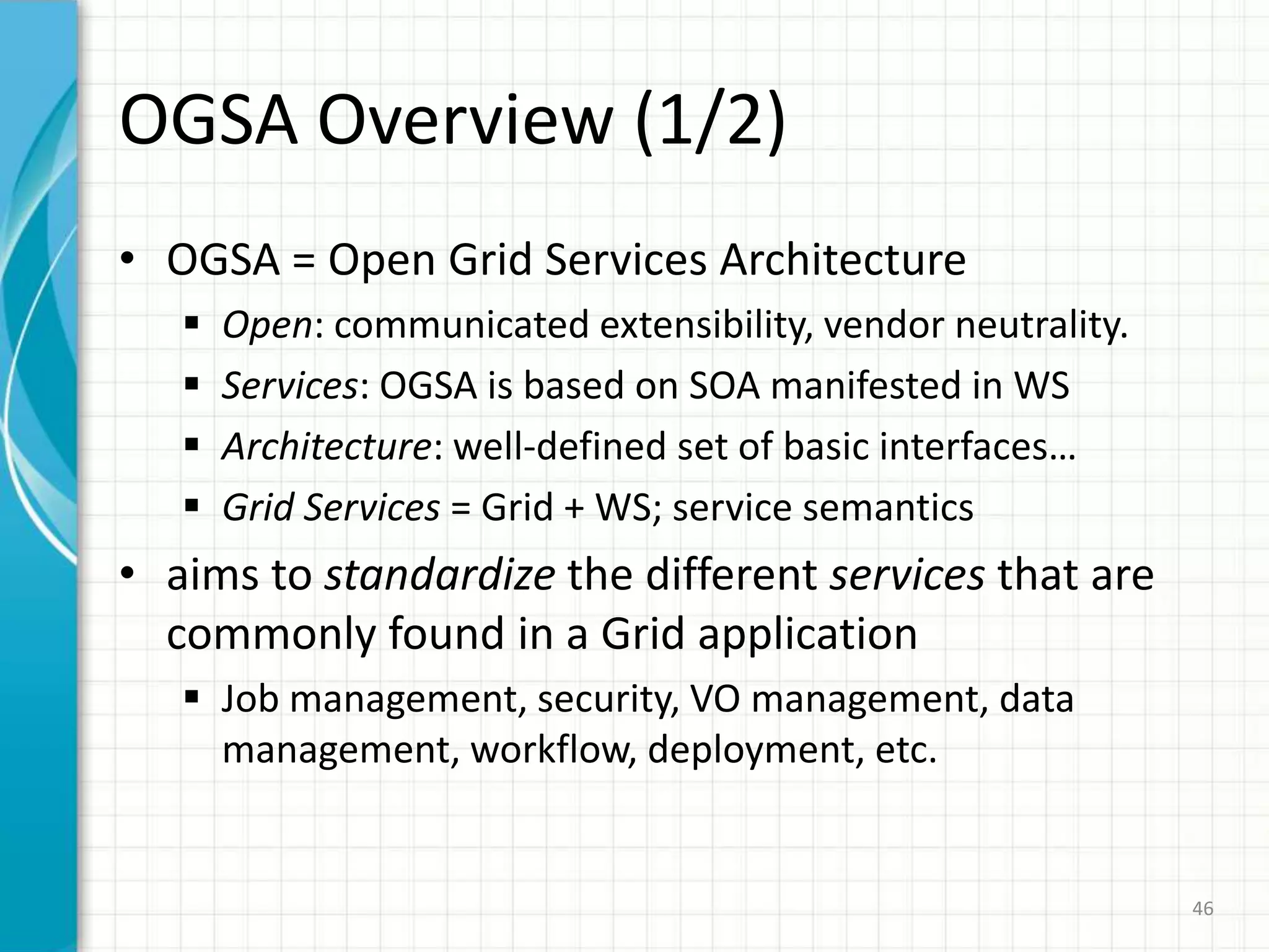 AbstractThe Open Grid Services Architecture (OGSA), set to become the standard architecture for most grid applications, depends on Web Services as the underlying middleware. OGSA first spawned the Open Grid Services Infrastructure which, despite improving Web Services in several ways, failed to converge with existing Web Services standards. The Web Services Resource Framework (WSRF), introduced last January, improves on OGSI and will eventually replace it. The presentation will cover the evolution and current state of OGSA, OGSI, WSRF, and the next version of the Globus Toolkit (GT4), which will be the first implementation of the WSRF specification.
