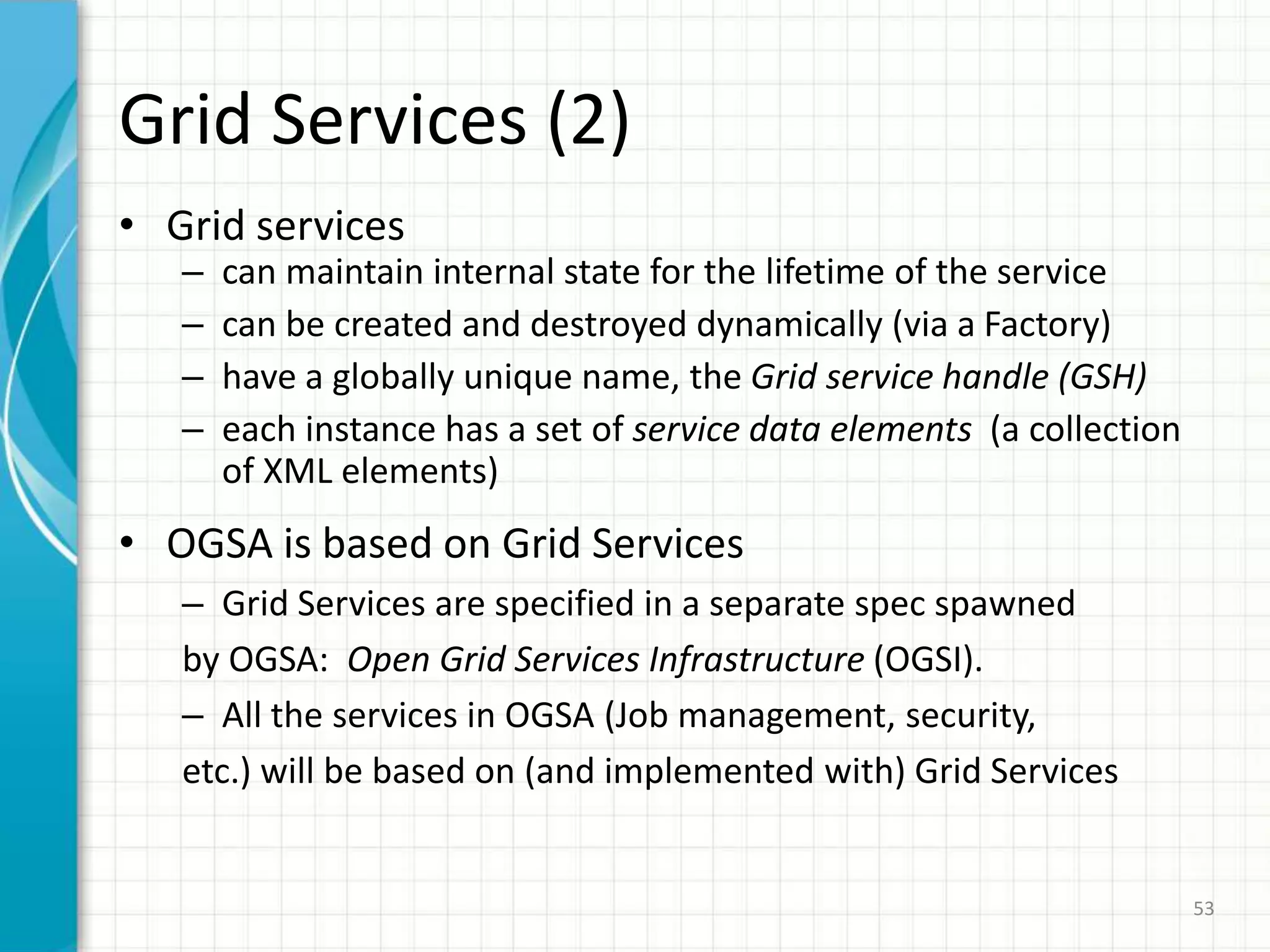 48OGSA EvolutioninformationalAutonomy ofthe GridOGSA V1.0OGSAProfileNormativeOGSA GlossaryBasic ExecutionServiceNamingJSDLPhysiology ofthe GridOpen GridServicesInfrastructureWeb ServicesResourceFrameworkWeb ServicesNotification