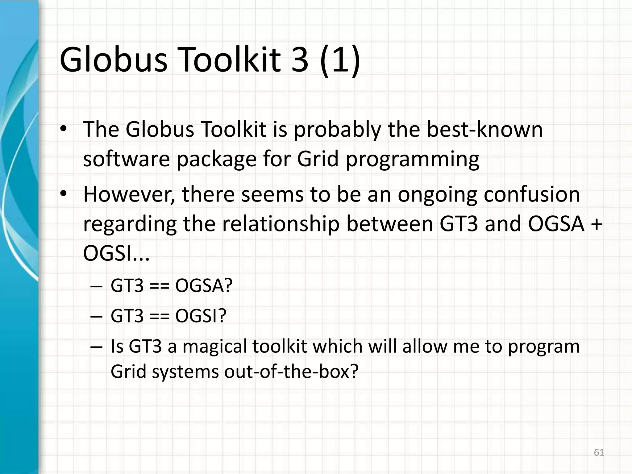 56The OGSA PlatformMore specialized  &domain-specificservicesDomain-specificprofilesOthermodelsOGSAPlatformOGSA Platform services: registry,authorization, monitoring, dataaccess, etc., etc.  Models for resources & other entitiesOGSIEnvironment-specificprofilesHost. Env.      & Protocol BindingsTransportHosting EnvironmentProtocolHosting Environment