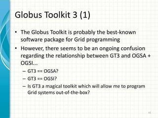 56The OGSA PlatformMore specialized  &domain-specificservicesDomain-specificprofilesOthermodelsOGSAPlatformOGSA Platform services: registry,authorization, monitoring, dataaccess, etc., etc.  Models for resources & other entitiesOGSIEnvironment-specificprofilesHost. Env.      & Protocol BindingsTransportHosting EnvironmentProtocolHosting Environment