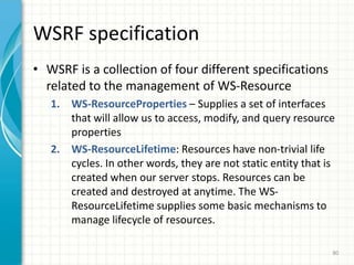 68Grid and WS: Convergence?GT1GT2OGSIStarted far apart in apps & techHave beenconverging ?WSDL 2, WSDMWSDL,  WS-*HTTPDespite being generally accepted as a good change within the Grid community, OGSI has not caught the eye of the Web Service community.