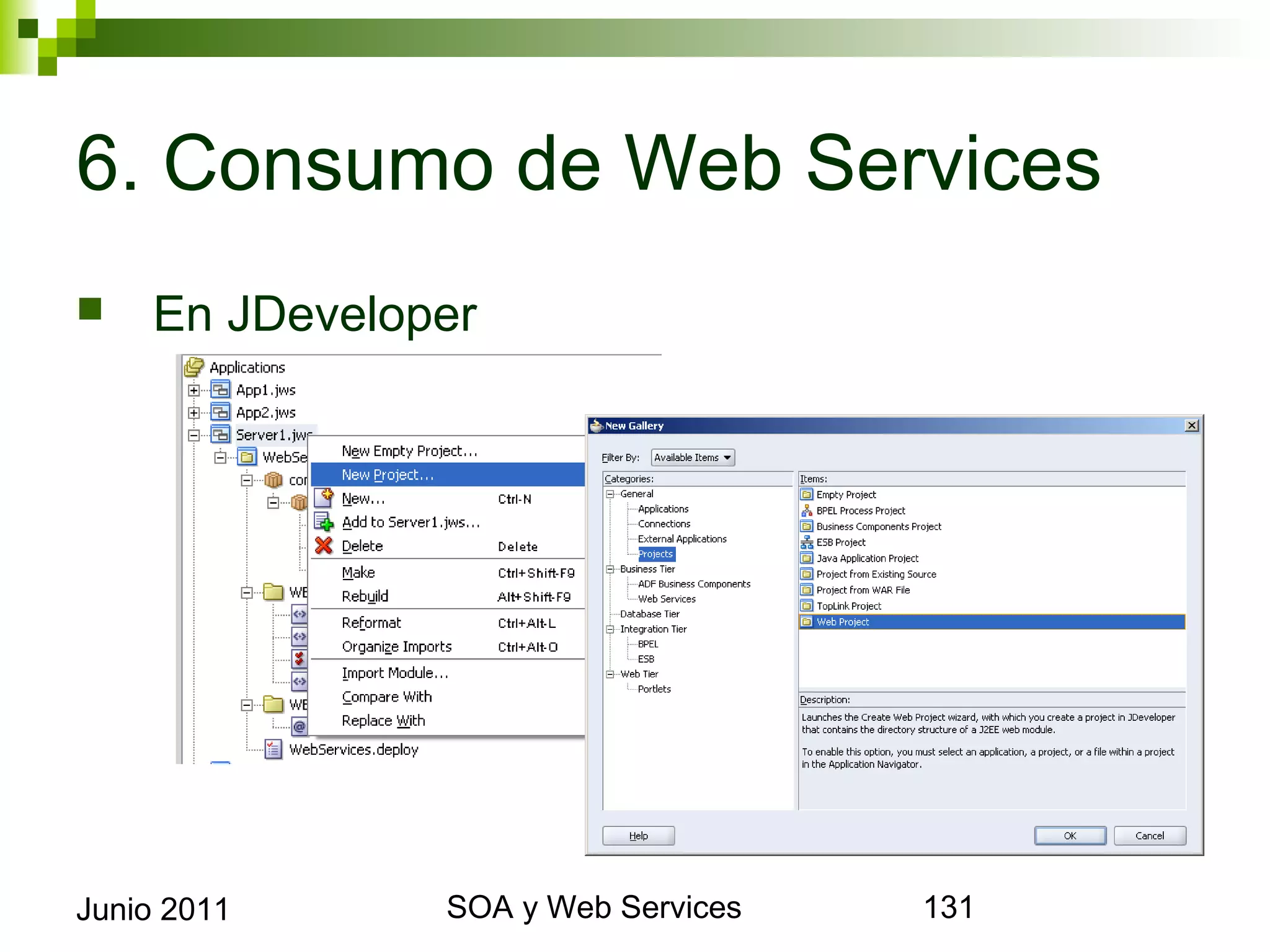 6. Consumo de Web Services
       En JDeveloper




Junio 2011              SOA y Web Services   131
 
