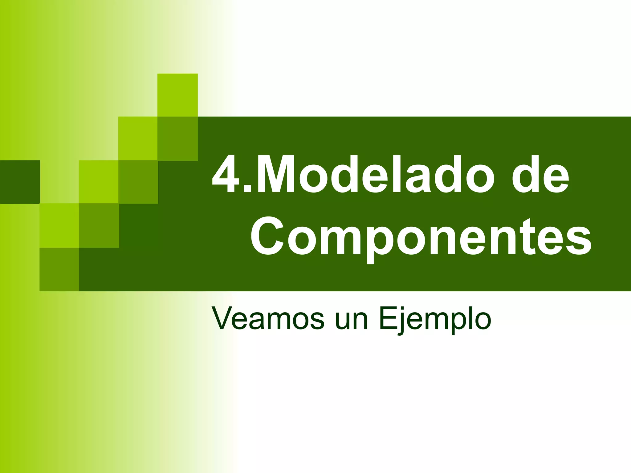4.Modelado de
               Componentes
             Veamos un Ejemplo



Junio 2011      SOA y Web Services   28
 