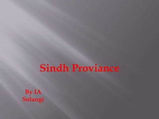 Sindh Proviance
By IA
Solangi
 