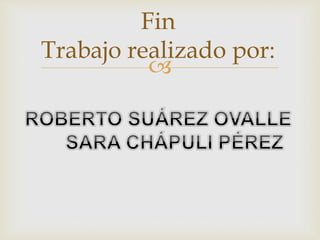 
Fin
Trabajo realizado por:
 