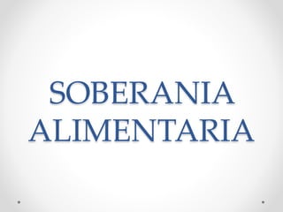SOBERANIA
ALIMENTARIA
 