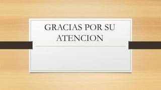GRACIAS POR SU
ATENCION
 
