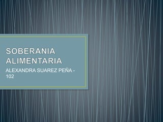 ALEXANDRA SUAREZ PEÑA -
102
 