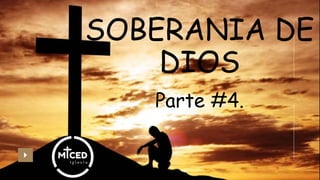 SOBERANIA DE
DIOS
04
Parte #4.
 