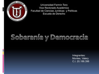 Universidad Fermín Toro
Vice Rectorado Académico
Facultad de Ciencias Jurídicas y Políticas
Escuela de Derecho
Integrantes:
Montes, Valery
C.I. 20.188.396
 