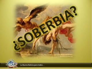 http://4.bp.blogspot.com/_cdn99O_ifdM/S84TqjSVJUI/AAAAAAAAE5E/pW-REvdUJ0/s320/soberbia.jpg

La Buena Noticia para todos…

 