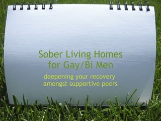 Sober Living Homes for Gay/Bi Men deepening your recovery  amongst supportive peers 