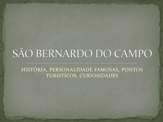HISTÓRIA, PERSONALIDADE FAMOSAS, PONTOS TURISTÍCOS, CURIOSIDADES SÃO BERNARDO DO CAMPO 