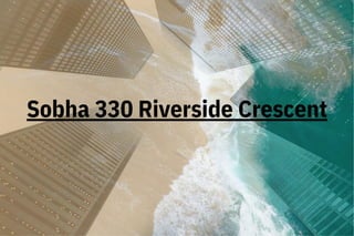 Sobha 330 Riverside Crescent
 