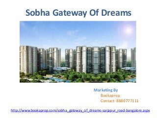 Sobha Gateway Of Dreams
Marketing By
Bookaprop
Contact- 8880777111
http://www.bookaprop.com/sobha_gateway_of_dreams-sarjapur_road-bangalore.aspx
 