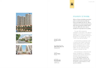 Sobha City, Thrissur
Sobha Lifestyle, Bangalore
Sobha Dahlia, Bangalore
THE DEVELOPER
With over 35 years of building monarchical
palaces as well as luxurious villas and
hotels in the Middle East, Mr. P.N.C. Menon
embarked on his entrepreneurial journey in
India with the formation of Sobha Limited
in the year 1995, with a clear vision to
transform the way people perceive quality.
The year 2015 marked the
completion of 20 years of Mr. Menon's
steadfast commitment to excellence.
What began as a humble enterprise in
Bangalore two decades ago, is now
"India’s most admired Builder".
An extraordinary recognition came
in recently when Sobha Limited was
named among India’s 17 new Global
Growth Companies (GGC) in South
Asia by the World Economic Forum
(WEF), the only Indian real estate
company to achieve this feat.
From architecture, construction and
project management, to steelworks,
contracting and fittings, everything is
designed, developed and built in-
house. This radical approach has
ensured that Sobha customers are
guaranteed a secure investment that
will deliver a great lifestyle, on time
and for a lifetime.
PASSION AT WORK
DELIVERED MORE THAN
369 PROJECTS
REAL ESTATE &
CONTRACTUAL
COMPLETE
IN-HOUSE
EXPERTISE FROM
CONCEPT TO
COMPLETION
DELIVERED OVER
6 MILLION
SQ.MT.
ACROSS
24 CITIES
IN INDIA
 