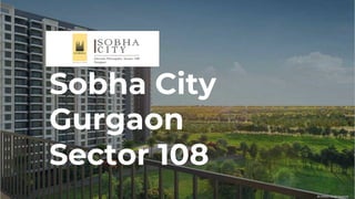Sobha City
Gurgaon
Sector 108
 