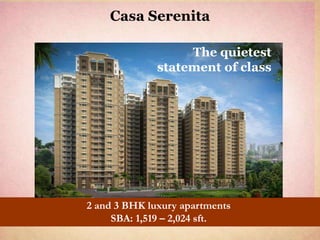 Casa Serenita

                   The quietest
              statement of class




2 and 3 BHK luxury apartments
     SBA: 1,519 – 2,024 sft.
 