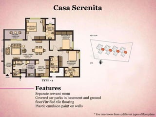 Casa Serenita




   TYPE - 2


Features
Separate servant room
Covered car parks in basement and ground
floorVitrified tile flooring
Plastic emulsion paint on walls

                                   * You can choose from 4 different types of floor plans
 