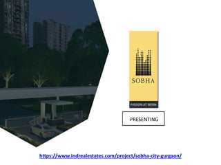 Obha city Gurgaon-
PASSION AT WORK
PRESENTING
https://www.indrealestates.com/project/sobha-city-gurgaon/
 