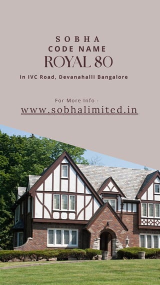 In IVC Road, Devanahalli Bangalore
C O D E N A M E
S O B H A
www.sobhalimited.in
For More Info -
 