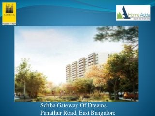 Sobha Gateway Of Dreams
Panathur Road, East Bangalore
 