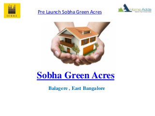 Sobha Green Acres
Balagere , East Bangalore
Pre Launch Sobha Green Acres
 