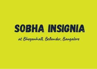Sobha Insignia
at Bhoganhalli, Bellandur, Bangalore
 