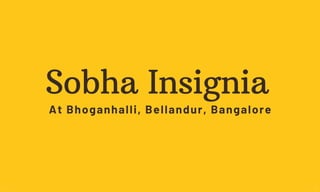 02 03
Sobha Insignia
At Bhoganhalli, Bellandur, Bangalore
 