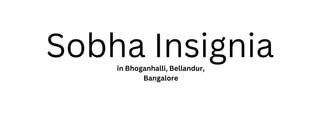 Sobha Insignia
in Bhoganhalli, Bellandur,
Bangalore
 