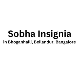 Sobha Insignia
in Bhoganhalli, Bellandur, Bangalore
 