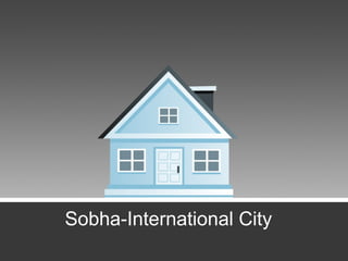 Sobha-International City
 