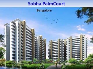 Sobha PalmCourt
Bangalore
 