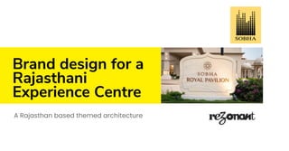 Brand design for a
Rajasthani
Experience Centre
A Rajasthan based themed architecture
 