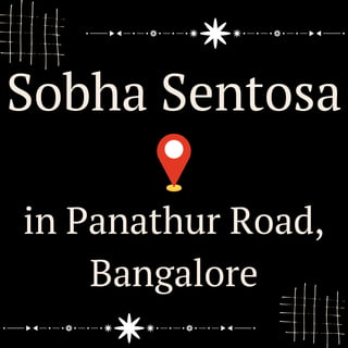 Sobha Sentosa
in Panathur Road,
Bangalore
 