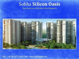 Sobha Silicon Oasis
Hosa Road, just off the Hosur Road, Bangalore

 