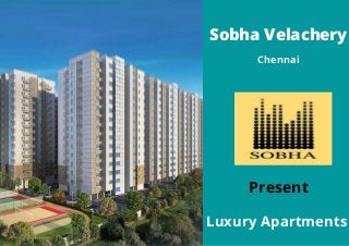 Present
Sobha Velachery


Chennai


Luxury Apartments
 