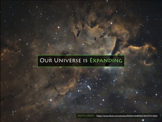 https://www.ﬂickr.com/photos/65505164@N03/30479131852/PHOTO CREDIT:
Our Universe is Expanding
 