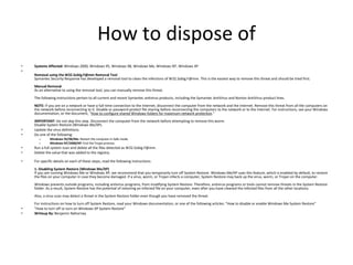 How to dispose of Systems Affected:  Windows 2000, Windows 95, Windows 98, Windows Me, Windows NT, Windows XP Removal using the W32.Sobig.F@mm Removal Tool Symantec Security Response has developed a removal tool to clean the infections of W32.Sobig.F@mm. This is the easiest way to remove this threat and should be tried first. Manual Removal As an alternative to using the removal tool, you can manually remove this threat.  The following instructions pertain to all current and recent Symantec antivirus products, including the Symantec AntiVirus and Norton AntiVirus product lines. NOTE:  If you are on a network or have a full-time connection to the Internet, disconnect the computer from the network and the Internet. Remove this threat from all the computers on the network before reconnecting to it. Disable or password-protect file sharing before reconnecting the computers to the network or to the Internet. For instructions, see your Windows documentation, or the document, " How to configure shared Windows folders for maximum network protection ." IMPORTANT:  Do not skip this step. Disconnect the computer from the network before attempting to remove this worm. Disable System Restore (Windows Me/XP).  Update the virus definitions.  Do one of the following:  Windows 95/98/Me:  Restart the computer in Safe mode.  Windows NT/2000/XP:  End the Trojan process. Run a full system scan and delete all the files detected as W32.Sobig.F@mm.  Delete the value that was added to the registry. For specific details on each of these steps, read the following instructions. 1. Disabling System Restore (Windows Me/XP) If you are running Windows Me or Windows XP, we recommend that you temporarily turn off System Restore. Windows Me/XP uses this feature, which is enabled by default, to restore the files on your computer in case they become damaged. If a virus, worm, or Trojan infects a computer, System Restore may back up the virus, worm, or Trojan on the computer. Windows prevents outside programs, including antivirus programs, from modifying System Restore. Therefore, antivirus programs or tools cannot remove threats in the System Restore folder. As a result, System Restore has the potential of restoring an infected file on your computer, even after you have cleaned the infected files from all the other locations. Also, a virus scan may detect a threat in the System Restore folder even though you have removed the threat. For instructions on how to turn off System Restore, read your Windows documentation, or one of the following articles: "How to disable or enable Windows Me System Restore"  "How to turn off or turn on Windows XP System Restore“ Writeup By:  Benjamin Nahorney 