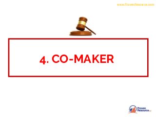 4. CO-MAKER
www.ProvenResource.com
 