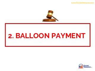 2. BALLOON PAYMENT
www.ProvenResource.com
 