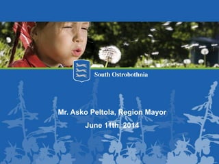 Mr. Asko Peltola, Region Mayor
June 11th, 2014
 