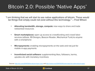 Bitcoin 2.0: Possible ‘Native Apps’ 
“I am thinking that we will start to see native applications of bitcoin. These would ...