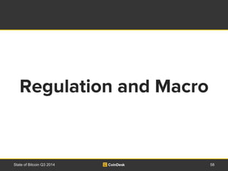 Regulation and Macro 
State of Bitcoin Q3 2014 58 
 
