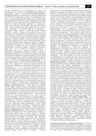 17DIÁRIO OFICIAL DO MUNICÍPIO DE SOBRAL Ano II - Nº 283, sexta-feira, 13 de abril de 2018
Princípios fundamentais de ética profissional 2.5. Natureza dos
procedimentos de auditoria. CONTABILIDADE GERAL E
AVANÇADA: 1. NBC TG - Estrutura Conceitual para Elaboração e
Divulgação de Relatório Contábil-Financeiro - aprovada pela Resolução
CFC n.º 1.374/11. 2. Patrimônio: conceitos e seus componentes; ativo,
passivo e situação líquida (patrimônio líquido ou passivo a descoberto).
Equação fundamental do Patrimônio. Representação gráfica dos estados
patrimoniais. 3. Fatos contábeis permutativos, modificativos ou mistos e
respectivas variações patrimoniais: quantitativas e qualitativas. 4.
Conta: conceito, função e funcionamento; teoria das contas; débito,
crédito e saldo; classificação das contas; plano de contas; sistema de
contas patrimoniais e de resultado; balancete de verificação. 5.
Escrituração contábil: conceito e método das partidas dobradas;
lançamento contábil; fórmulas de lançamento; processos de
escrituração;livrosdeescrituração:DiárioeRazão;erros deescrituração
e suas correções. 6. Operações com mercadorias: registro e entradas e
saídas de mercadorias do estoque; sistemas de inventário periódico e
permanente; avaliação de estoques; custo das mercadorias vendidas. 7.
Critérios de avaliação do ativo e passivo. Balanço patrimonial: forma de
apresentação; obrigatoriedade; conteúdo dos grupos e subgrupos e
elaboração de acordo com a Lei nº 6.404/1976 e alterações posteriores. 8.
Demonstração do resultado do exercício: forma de apresentação;
obrigatoriedade; conteúdo dos grupos e subgrupos e elaboração de
acordo com a Lei nº 6.404/1976 e alterações posteriores. 9.
Demonstração de lucros ou prejuízos acumulados: forma de
apresentação; obrigatoriedade; conteúdo dos grupos e subgrupos e
elaboração de acordo com a Lei nº 6.404/1976 e alterações posteriores.
Demonstração das Mutações do Patrimônio Líquido. 10. Lei nº 6.404/76
e suas alterações posteriores: patrimônio líquido, capital social, lucros,
reservas, dividendos, participações, ajustes de avaliação patrimonial e
ações em tesouraria. LEGISLAÇÃO TRIBUTÁRIA: 1. Lei
Complementar Federal nº 116, de 31 de julho de 2003, atualizada, que
dispõe sobre o Imposto Sobre Serviços de Qualquer Natureza, de
competência dos Municípios e do Distrito Federal, alterada pela Lei
Complementar nº 157, de 29/12/2016, disponível no site:
www.planalto.gov.br. 2. Lei Complementar Federal nº 123, de 14 de
dezembro de 2006, atualizada (Lei do Simples Nacional), que instituiu
tratamento tributário simplificado, disponível no site:
www.planalto.gov.br. 3. Lei Complementar Municipal nº 039, de 23 de
dezembro de 2013, que instituiu o Código Tributário do Município de
Sobral, alterada pelas leis complementares nº 042, de 17/12/2014; 045,
de 23/12/2015; 047, de 01/12/2016; 050, de 12/06/2017; e 052, de
27/09/2017, todas disponíveis no site: www.camarasobral.ce.gov.br. 3.1.
Disposições Gerais; 3.2. Impostos, Taxas e Contribuições; 3.3. Sanções
Fiscais; 3.4. Dívida Ativa; 3.5. Do Processo Administrativo Tributário.
DIREITO CONSTITUCIONAL: 1. Teoria geral da Constituição:
conceito, origens, conteúdo, estrutura e classificação; supremacia da
Constituição; tipos de Constituição; Poder constituinte; aplicabilidade
das normas constitucionais: normas de eficácia plena, contida, limitada e
normas programáticas. 2. Interpretação da Constituição e Controle de
Constitucionalidade; normas constitucionais e inconstitucionais;
controle de constitucionalidade das leis; ação direta de
inconstitucionalidade e ação declaratória de constitucionalidade. 3.
Constituição da República Federativa do Brasil de 1988: dos Princípios
Fundamentais. 4. Dos Direitos e garantias fundamentais: direitos e
deveres individuais e coletivos e dos direitos sociais. 5. Da Organização
do Estado: Organização político-administrativa: União, Estados
Federados, Distrito Federal e Municípios. 6. Administração pública:
disposições gerais e dos servidores públicos. 7. Ordem econômica e
financeira: Princípios Gerais da atividade econômica e política urbana.
DIREITO ADMINISTRATIVO: 1. Regime Jurídico-Administrativo:
princípios constitucionais do Direito Administrativo brasileiro. 2.
Administração pública direta e indireta. Órgãos e entidades.
Centralização e descentralização da atividade administrativa do Estado.
Empresas públicas e sociedades de economia mista. Subsidiárias.
Participação do Estado no capital de empresas privadas. Autarquias e
fundações públicas. Consórcios públicos. 3. Atos administrativos:
conceito, requisitos, elementos, atributos, pressupostos e classificação.
Vinculação e discricionariedade. Revogação e invalidação. 4. Licitação
(Lei Federal nº 8.666, de 21/06/1993 e suas alterações): conceito,
finalidades, princípios e objeto; obrigatoriedade, dispensa,
inexigibilidade e vedações; modalidades; procedimento, revogação e
anulação; sanções; normas gerais de licitação. 5. Contratos
administrativos: conceito, peculiaridades e interpretação. Formalização.
Execução. Prorrogação, Inexecução, revisão e rescisão. 6. Agentes
Públicos: servidores públicos; organização do serviço público; normas
constitucionais concernentes aos servidores do serviço públicos; direitos
e deveres dos servidores públicos; responsabilidades dos servidores
públicos; processo administrativo disciplinar, sindicância e inquérito;
disciplina constitucional dos agentes públicos. 7. Serviços públicos:
conceito e classificação; regulamentação e controle; requisitos do
serviço e direitos do usuário; competências para prestação do serviço;
serviços delegados a particulares; concessões, permissões e
autorizações; convênios e consórcios administrativos. 8.
Responsabilidade civil da Administração: evolução doutrinária;
responsabilidade civil da Administração no Direito brasileiro; ação de
indenização; ação regressiva. 9. Bens públicos: regime jurídico e
classificação. Formas de utilização, Concessão, permissão e autorização
de uso; Desafetação e alienação. DIREITO CIVIL: 1. Lei de Introdução
às Normas do Direito Brasileiro e Lei Complementar nº 95, de 26 de
fevereiro de 1998. 2. Das Pessoas: das pessoas naturais, das pessoas
jurídicas e do domicílio. 3. Dos Bens: das diferentes classes de bens. 4.
Dos fatos Jurídicos: do negócio jurídico, dos atos jurídicos lícitos e dos
atos ilícitos, da prescrição e da decadência e da prova. 5. Do Direito das
Obrigações: das modalidades das obrigações, da transmissão das
obrigações, do adimplemento e extinção das obrigações, do
inadimplemento das obrigações, dos contratos em geral, das várias
espécies de contrato – compra e venda, troca ou permuta, doação,
prestação de serviço, empreitada, comissão, agência e distribuição,
corretagem, transporte, seguro, constituição de renda, fiança, transação,
compromisso – dos atos unilaterais, dos títulos de crédito e da
responsabilidade civil. 6. Do Direito das Coisas: da posse, dos direitos
reais, da propriedade, da superfície, das servidões, do usufruto, do direito
do promitente comprador, do penhor, da hipoteca e da anticrese.
DIREITO EMPRESARIAL: 1. Do Direito de Empresa: do empresário,
da empresa individual de responsabilidade limitada, da sociedade, do
estabelecimento e dos institutos complementares. 2. Comércio e
empresa. Teoria da empresa. Atividades econômicas civis: cooperativas
e profissional intelectual. Empresário individual. Órgãos do registro de
empresa. Atos do registro de empresa. Inatividade da empresa.
Empresário irregular. Estabelecimento empresarial. Nome empresarial.
3. Teoria Geral do Direito Societário: conceito de sociedade empresária.
Personalização da sociedade empresária. Classificação das sociedades
empresárias. Desconsideração da pessoa jurídica. 4. Sociedade de
garantia solidária. Constituição das sociedades contratuais: natureza do
ato constitutivo da sociedade contratual; requisitos de validade do
contrato social; cláusulas contratuais; forma do contrato social; alteração
do contrato social. 4. Sociedade limitada: responsabilidade dos sócios,
deliberação dos sócios; administração; conselho fiscal. Dissolução da
sociedade contratual: espécies e causas de dissolução total e parcial;
dissolução de fato. 5. Sociedades por ações: características gerais da
sociedade anônima; classificação, constituição; valores mobiliários;
ações; capital social; órgãos sociais; administração da sociedade; poder
de controle; lucros, reservas e dividendos; dissolução e liquidação;
transformação, incorporação e fusão; sociedade de economia mista;
sociedade em comandita por ações. DIREITO TRIBUTÁRIO: 1. O
Sistema Tributário Nacional na Constituição Federal: 1.1. Princípios
Gerais; 1.2. Limitações do Poder de Tributar; 1.3. Impostos de
competência da União, dos Estados, dos Municípios e do Distrito
Federal; 1.4. Repartição das Receitas Tributárias. 2. Código Tributário
Nacional (Lei Federal nº 5.172, de 25 de outubro de 1966, e alterações
posteriores): 2.1. Disposições Gerais; 2.2. Competência Tributária; 2.3.
Impostos, Taxas e Contribuição de Melhoria. 3. Normas Gerais de
Direito Tributário: disposições gerais sobre legislação, obrigação e
crédito tributários. 4. Legislação tributária: vigência, aplicação e
interpretação da legislação tributária; 5. Obrigação Tributária: fato
gerador, sujeito ativo, sujeito passivo e responsabilidade tributária; 6.
Crédito Tributário: constituição, suspensão, extinção, exclusão,
garantias e privilégios do crédito tributário. 7.Administração Tributária:
fiscalização,dívidaativaecertidõesnegativas.
Conhecimentos Específicos – Enfermeiro/Enfermagem - 01. Ética e
legislação profissional; 02. Saúde da Família e estratégia de organização
da Atenção Básica; 03. Sistematização da assistência de enfermagem
(SAE) – Sistema de classificação da prática profissional do enfermeiro;
04. Sinais vitais; 05. Administração de medicações; 06. Principais
 